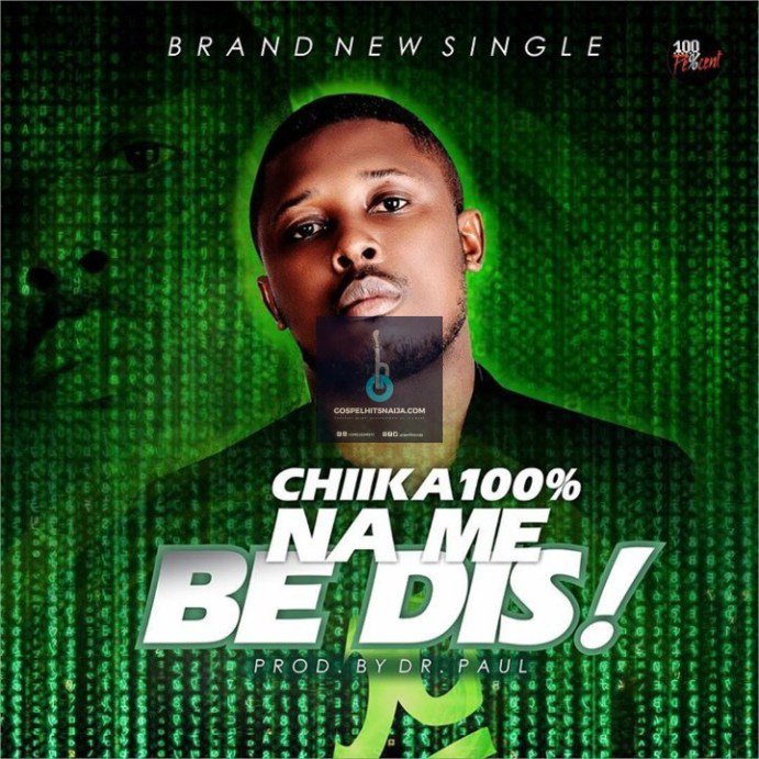 MUSIC: Chika100% – Na Me Be Dis! (Prod. By Dr.Paul)