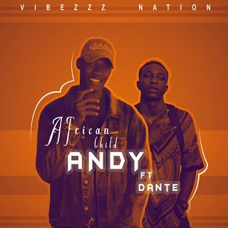 MUSIC: Andy Ft Dante: African Child