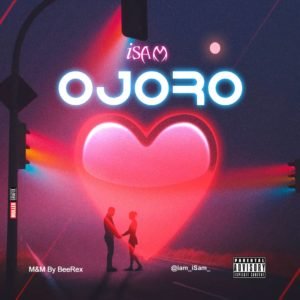 MUSIC: iSam – Ojoro (Prod by. Beerex)