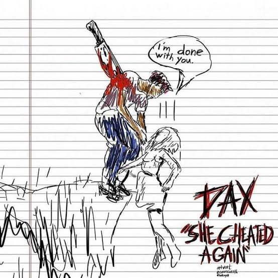 LYRICS: Dax – She Cheated Again