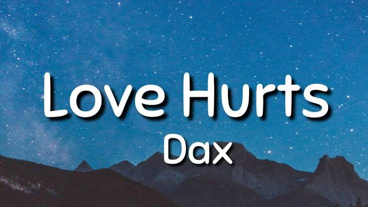 LYRICS: Dax – Love Hurts