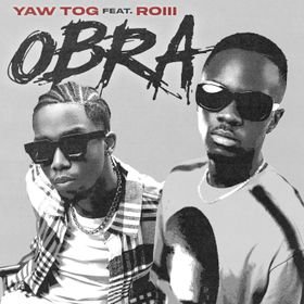 LYRICS: Yaw Tog – Obra ft Roiii